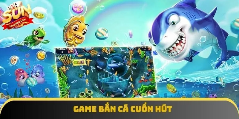 Game bắn cá cuốn hút