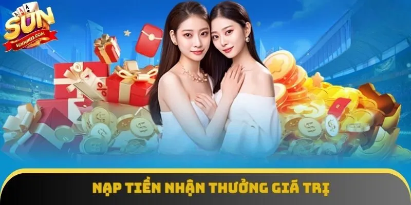 Nạp tiền nhận thưởng giá trị Nạp tiền nhận thưởng giá trị