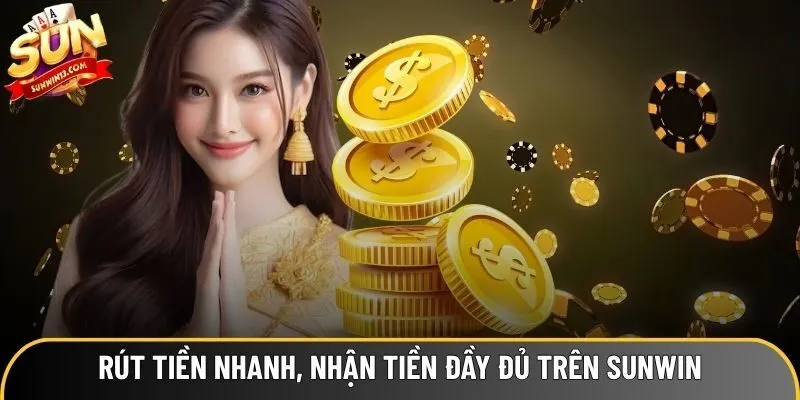 Rút tiền nhanh, nhận tiền đầy đủ trên Sunwin Rút tiền nhanh, nhận tiền đầy đủ trên Sunwin