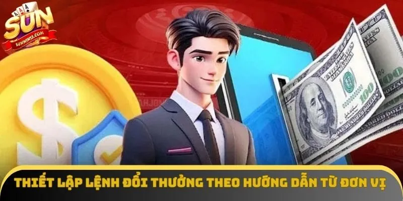 Thiết lập lệnh đổi thưởng theo hướng dẫn từ đơn vị Thiết lập lệnh đổi thưởng theo hướng dẫn từ đơn vị