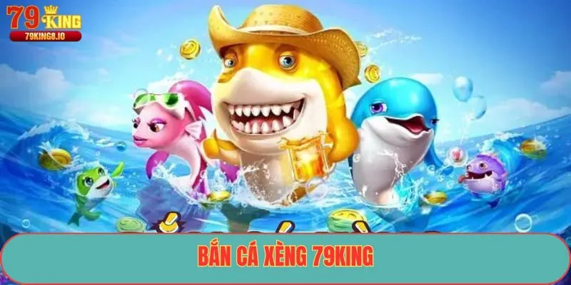 Bắn cá xèng 79King